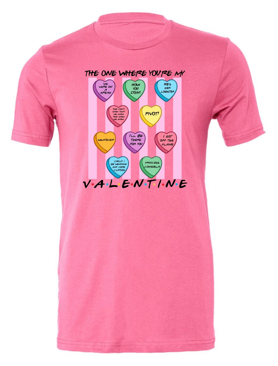 The one where you’re my Valentine Short Sleeve/Bella/3001
