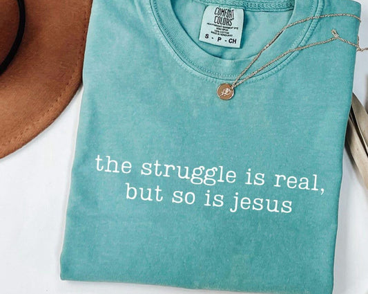 the struggle is real, but so is jesus Short Sleeve/Comfort Color/1717