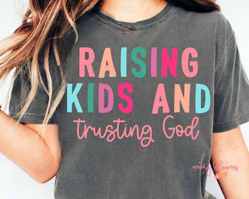 Raising Kids and Trusting God  Short Sleeve /Comfort Color/1717